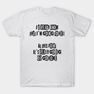 Go big or go home T-Shirt